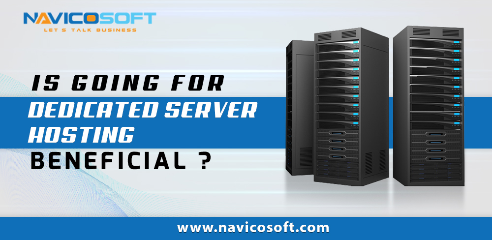 Is going for Dedicated Server Hosting beneficial?